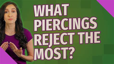 What piercings reject the most?